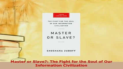 PDF  Master or Slave The Fight for the Soul of Our Information Civilization Read Online