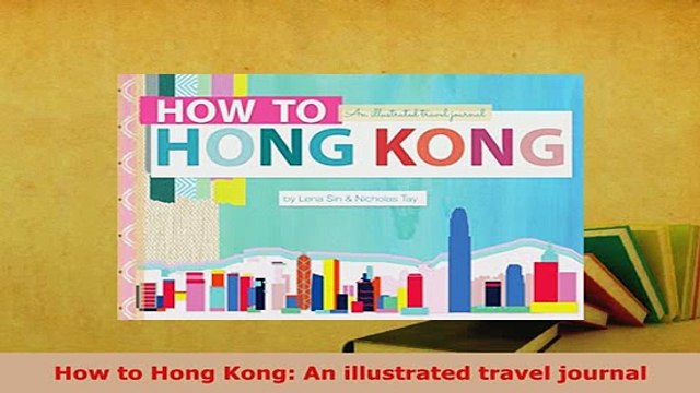 PDF How to Hong Kong An illustrated travel journal Download Full Ebook