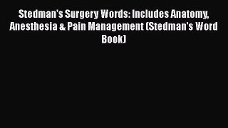 Read Stedman's Surgery Words: Includes Anatomy Anesthesia & Pain Management (Stedman's Word