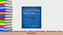 Read  Conceiving Masculinity Male Infertility Medicine and Identity Ebook Free