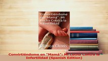 Download  Convirtiéndome en Mamá Mi Lucha Contra la Infertilidad Spanish Edition PDF Online