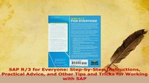 Download  SAP R3 for Everyone StepbyStep Instructions Practical Advice and Other Tips and Tricks Free Books