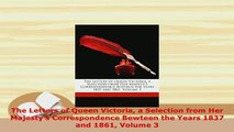 Download  The Letters of Queen Victoria a Selection from Her Majestys Correspondence Bewteen the PDF Online