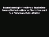 [Read book] Income Investing Secrets: How to Receive Ever-Growing Dividend and Interest Checks