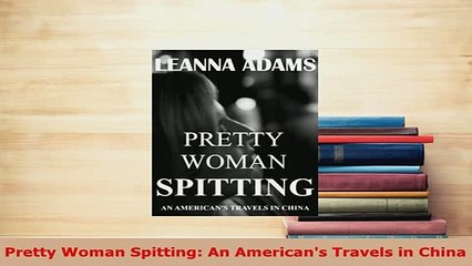 PDF  Pretty Woman Spitting An Americans Travels in China Download Full Ebook