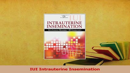 Read  IUI Intrauterine Insemination PDF Online