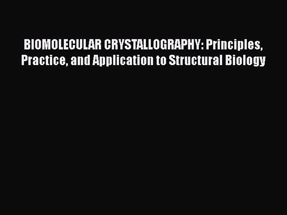 PDF BIOMOLECULAR CRYSTALLOGRAPHY: Principles Practice and Application to Structural Biology