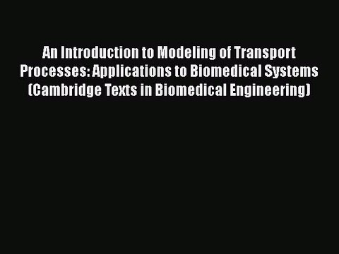 PDF An Introduction to Modeling of Transport Processes: Applications to Biomedical Systems