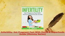 Download  Infertility Get Pregnant Fast With Herbs  Superfoods Guide Mommy Series Ebook Online