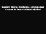 [Read book] Suenos En Concreto: Lecciones de un billonario en el mundo del desarrollo (Spanish