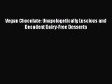 PDF Vegan Chocolate: Unapologetically Luscious and Decadent Dairy-Free Desserts Free Books