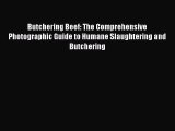 Download Butchering Beef: The Comprehensive Photographic Guide to Humane Slaughtering and Butchering