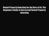 [PDF] Rental Property Investing for the Rest of Us: The Beginners Guide to Successful Rental