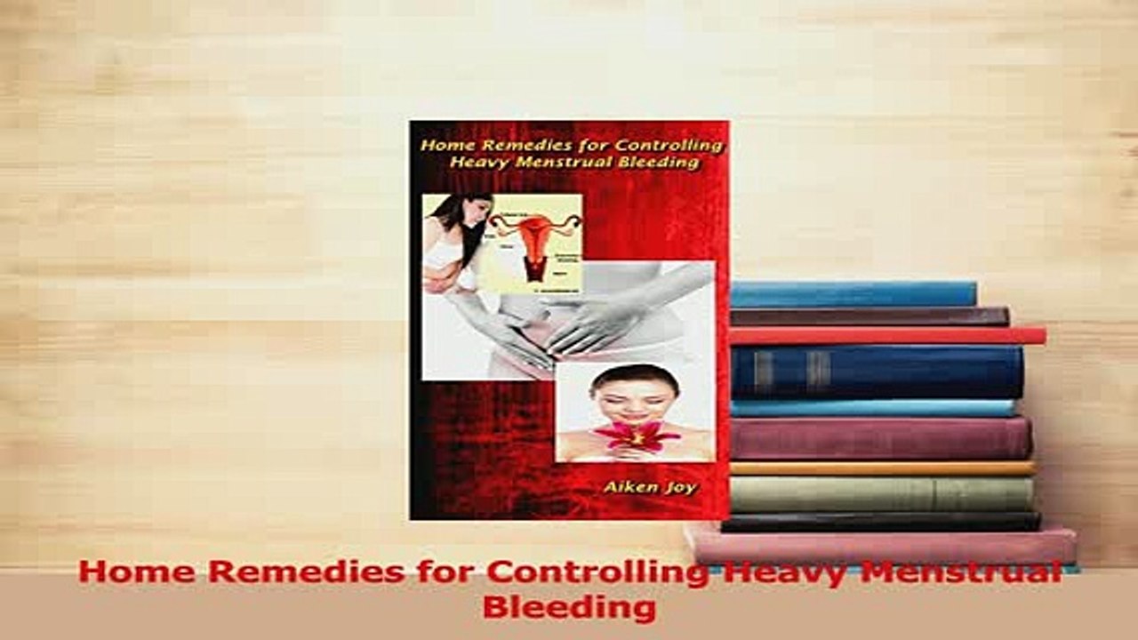 PDF  Home Remedies for Controlling Heavy Menstrual Bleeding Read Full Ebook
