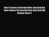 [Read book] How To Invest In Gold And Silver: Buy Gold And Silver Bullion The Easy And Safe