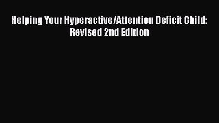 Download Helping Your Hyperactive/Attention Deficit Child: Revised 2nd Edition Ebook Online