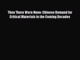 [Read book] Then There Were None: Chinese Demand for Critical Materials in the Coming Decades