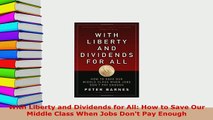 PDF  With Liberty and Dividends for All How to Save Our Middle Class When Jobs Dont Pay Download Full Ebook