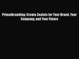 [PDF] Primalbranding: Create Zealots for Your Brand Your Company and Your Future [Read] Full