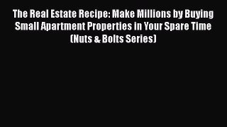 [Read book] The Real Estate Recipe: Make Millions by Buying Small Apartment Properties in Your