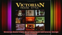 Read  Victorian House Style An Architectural and Interior Design Source Book  Full EBook