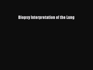 Download Biopsy Interpretation of the Lung PDF Free