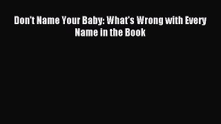 Download Don't Name Your Baby: What's Wrong with Every Name in the Book PDF Online