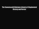 Read The Seventeenth Alabama Infantry: A Regimental History and Roster Ebook Free