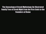 Read The Genealogy of Greek Mythology: An Illustrated Family Tree of Greek Myth from the First