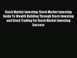 [Read book] Stock Market Investing: Stock Market Investing Guide To Wealth Building Through