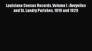 Read Louisiana Census Records. Volume I : Avoyelles and St. Landry Parishes 1810 and 1820 Ebook