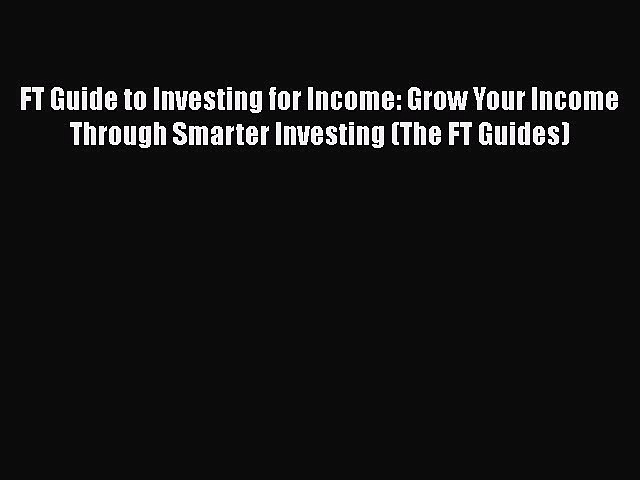 [Read book] FT Guide to Investing for Income: Grow Your Income Through Smarter Investing (The
