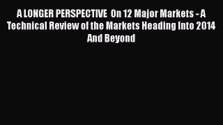 [Read book] A LONGER PERSPECTIVE  On 12 Major Markets - A Technical Review of the Markets Heading