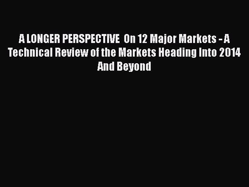 [Read book] A LONGER PERSPECTIVE  On 12 Major Markets - A Technical Review of the Markets Heading