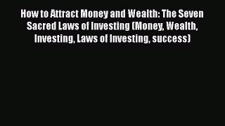 [Read book] How to Attract Money and Wealth: The Seven Sacred Laws of Investing (Money Wealth