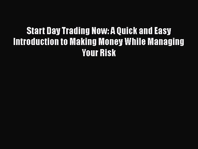 [Read book] Start Day Trading Now: A Quick and Easy Introduction to Making Money While Managing
