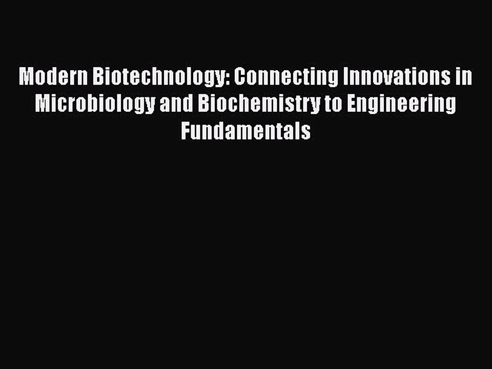 Download Modern Biotechnology: Connecting Innovations in Microbiology and Biochemistry to Engineering