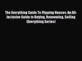 [Read book] The Everything Guide To Flipping Houses: An All-Inclusive Guide to Buying Renovating