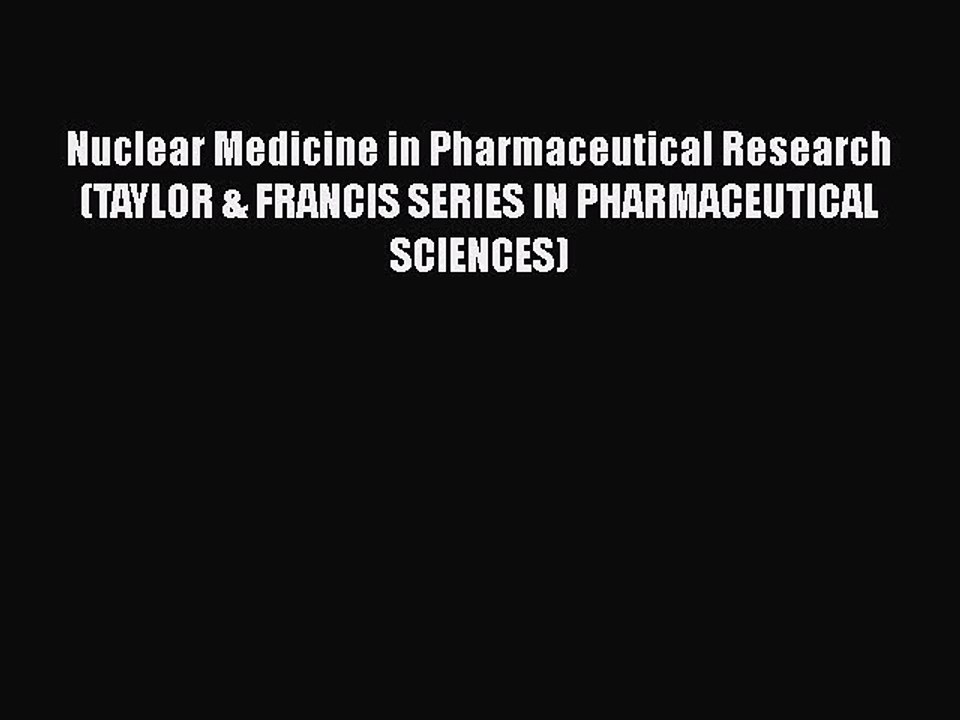 PDF Nuclear Medicine in Pharmaceutical Research (TAYLOR & FRANCIS SERIES IN PHARMACEUTICAL