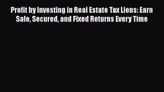 [Read book] Profit by Investing in Real Estate Tax Liens: Earn Safe Secured and Fixed Returns