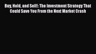 [Read book] Buy Hold and Sell!: The Investment Strategy That Could Save You From the Next Market