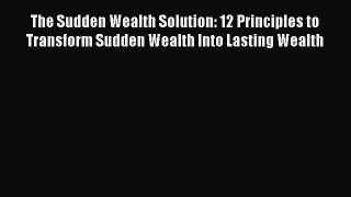 [Read book] The Sudden Wealth Solution: 12 Principles to Transform Sudden Wealth Into Lasting