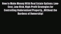 [Read book] How to Make Money With Real Estate Options: Low-Cost Low-Risk High-Profit Strategies