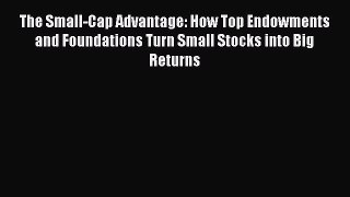 [Read book] The Small-Cap Advantage: How Top Endowments and Foundations Turn Small Stocks into
