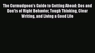 [Read book] The Curmudgeon's Guide to Getting Ahead: Dos and Don'ts of Right Behavior Tough