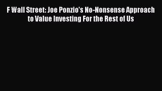 [Read book] F Wall Street: Joe Ponzio's No-Nonsense Approach to Value Investing For the Rest