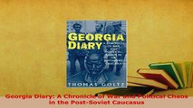 PDF  Georgia Diary A Chronicle of War and Political Chaos in the PostSoviet Caucasus Download Online
