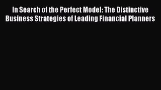 [Read book] In Search of the Perfect Model: The Distinctive Business Strategies of Leading