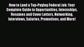 [Read book] How to Land a Top-Paying Federal Job: Your Complete Guide to Opportunities Internships