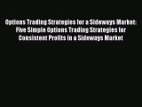 [Read book] Options Trading Strategies for a Sideways Market: Five Simple Options Trading Strategies